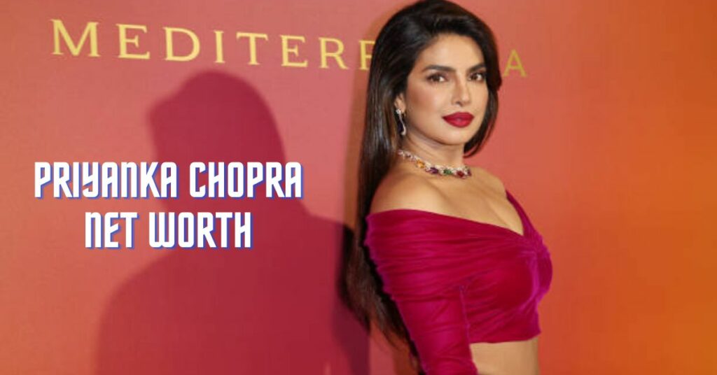 Priyanka Chopra Net Worth