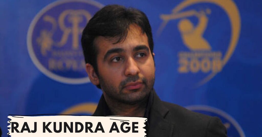 Raj Kundra Age