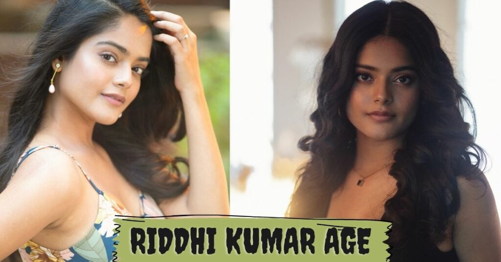 Riddhi Kumar Age