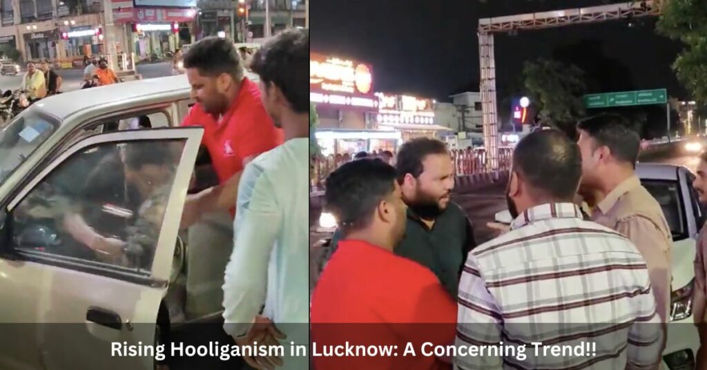 Rising Hooliganism in Lucknow A Concerning Trend!!