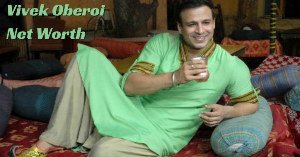 Vivek Oberoi Net Worth