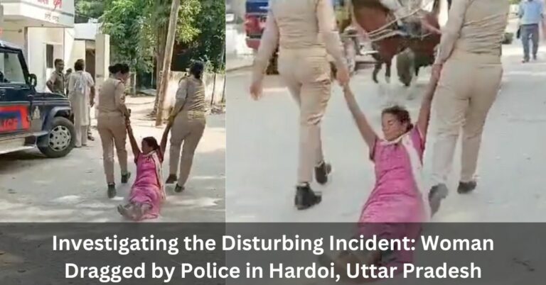 Investigating the Disturbing Incident: Woman Dragged by Police in Hardoi, Uttar Pradesh!!