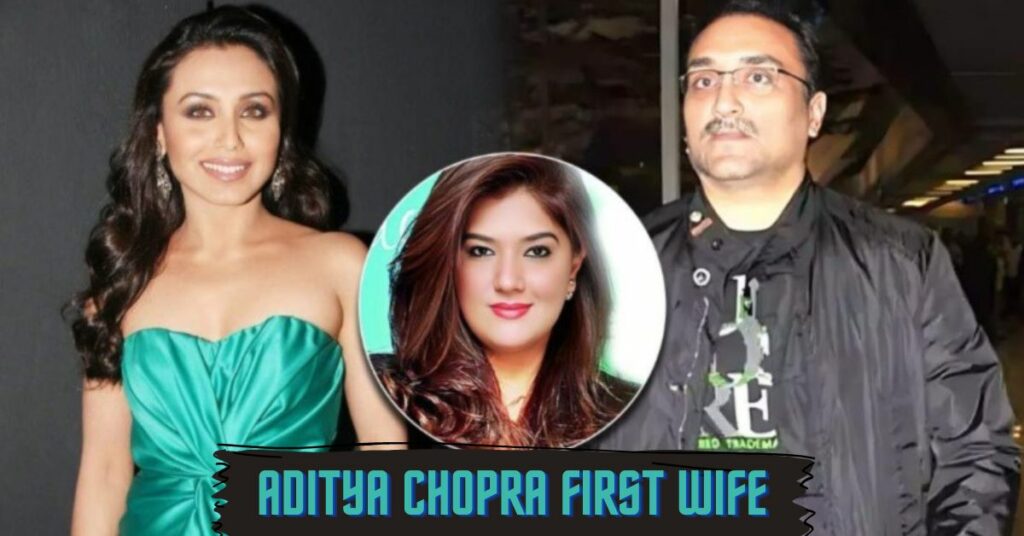 Aditya Chopra First Wife