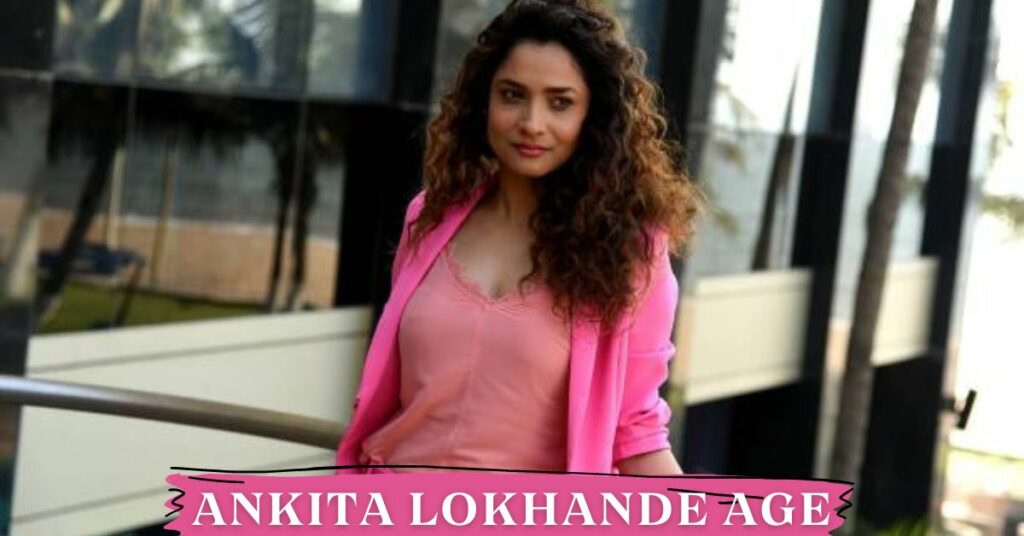 Ankita Lokhande Age