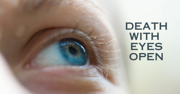 Deaŧh With Eyes Open: Here’s Why People Die With There Eyes Wide Awake!!