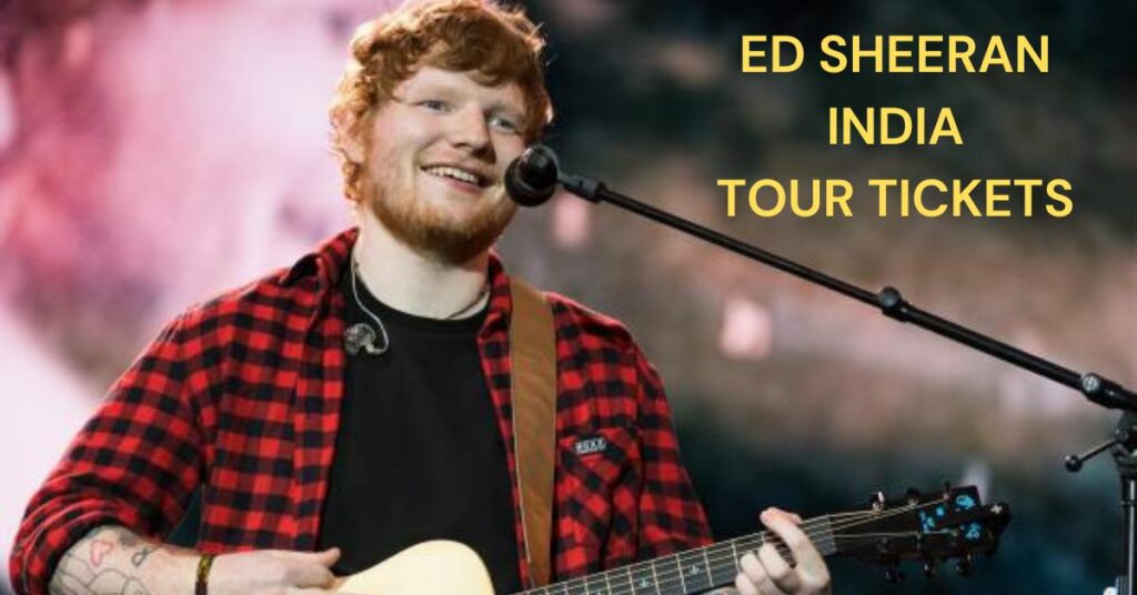 Ed Sheeran India Tour Tickets