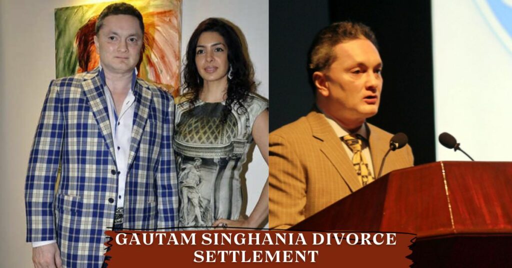 Gautam Singhania Divorce Settlement