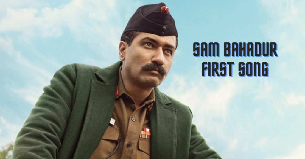 Sam Bahadur First Song