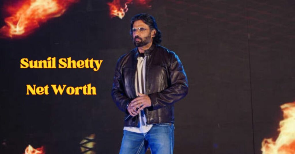 Sunil Shetty Net Worth