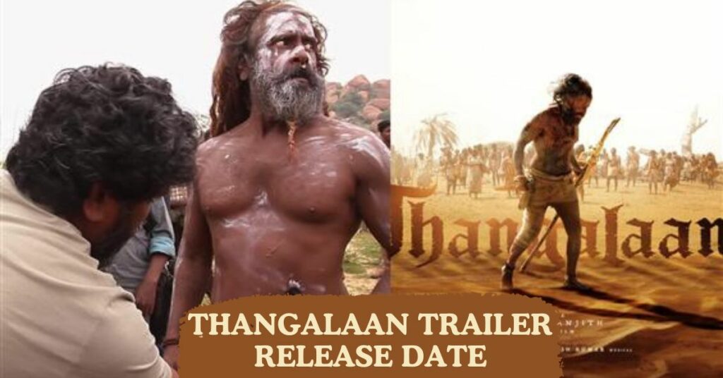 Thangalaan Trailer Release Date