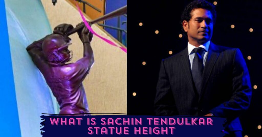 What Is Sachin Tendulkar Statue Height