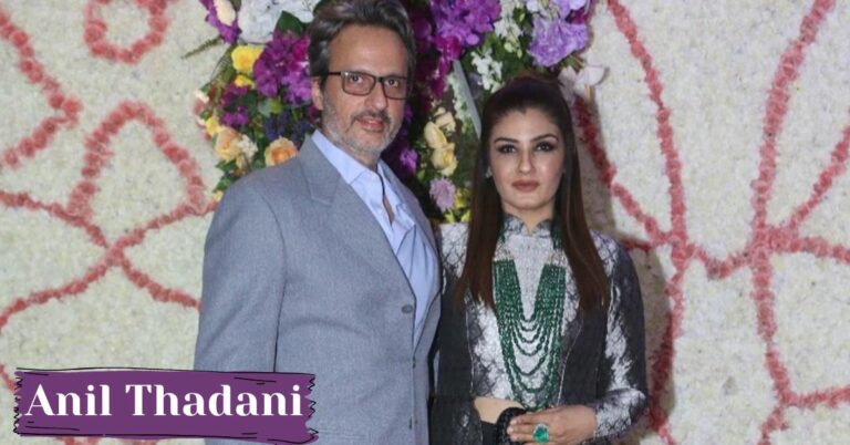 Anil Thadani: A Glimpse At The Life And Career Of Business Magnate!!