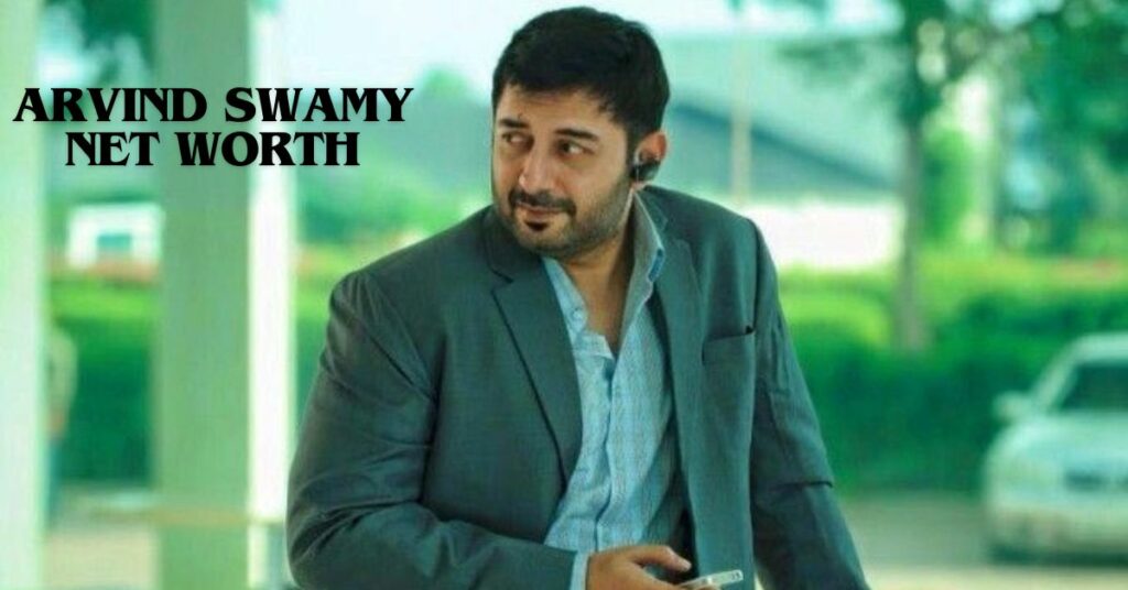 Arvind Swamy Net Worth