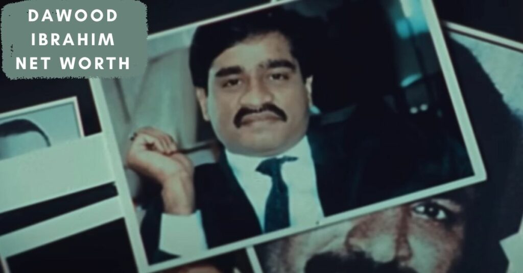 Dawood Ibrahim Net Worth