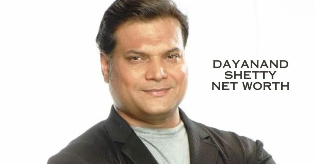 Dayanand Shetty Net Worth