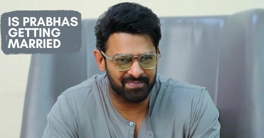 Is Prabhas Getting Married