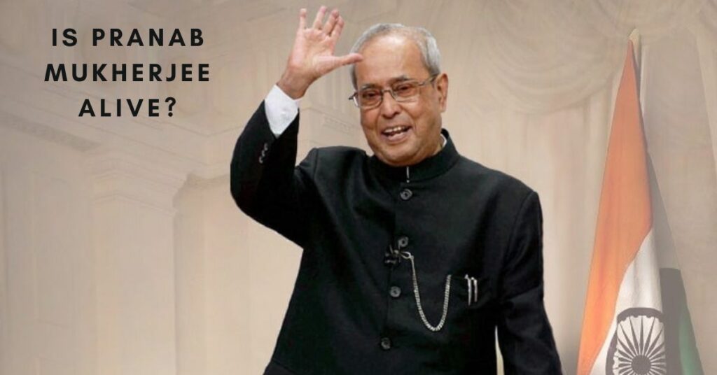 Is Pranab Mukherjee Alive