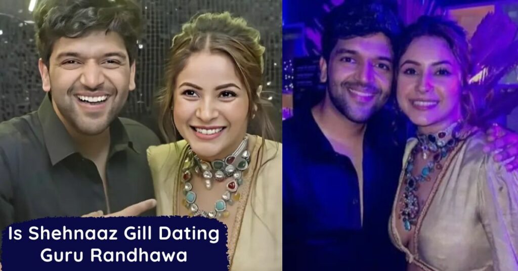 Is Shehnaaz Gill Dating Guru Randhawa
