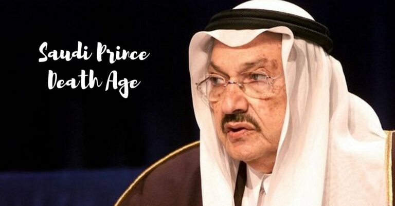 Saudi Prince Death Age: An Intriguing Puzzle Piece Of His Legacy!!