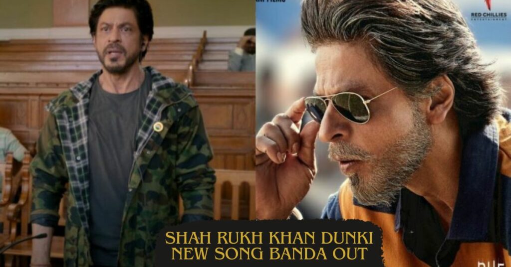 Shah Rukh Khan Dunki New Song Banda Out