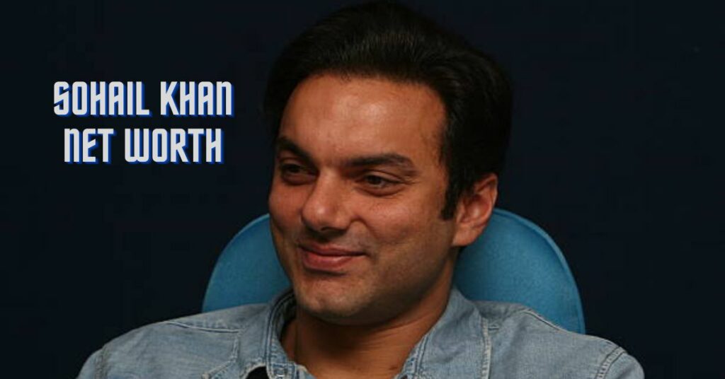 Sohail Khan Net Worth