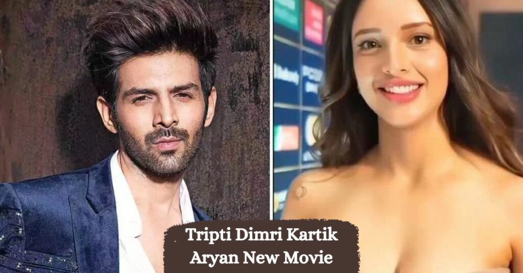 Tripti Dimri Kartik Aryan New Movie
