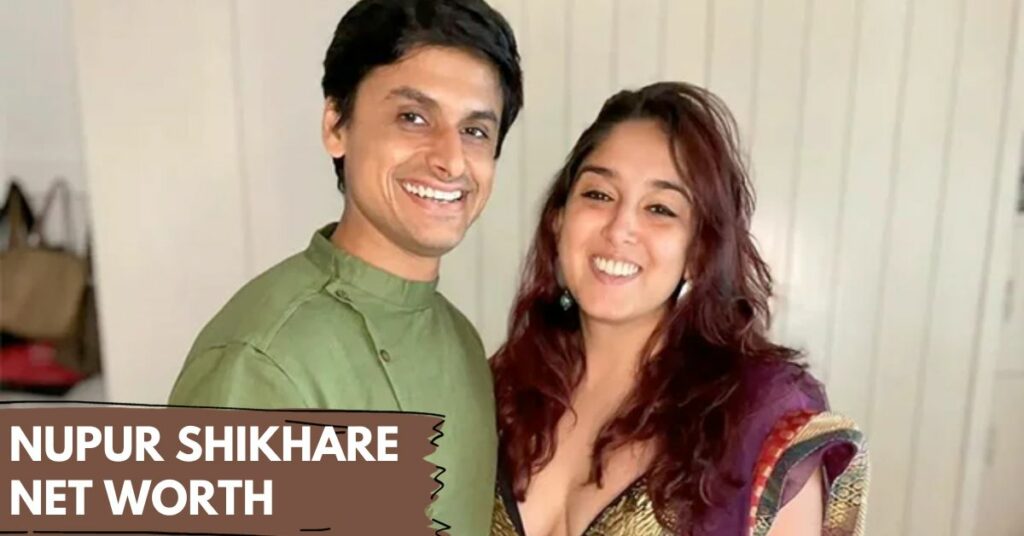 Nupur Shikhare Net Worth