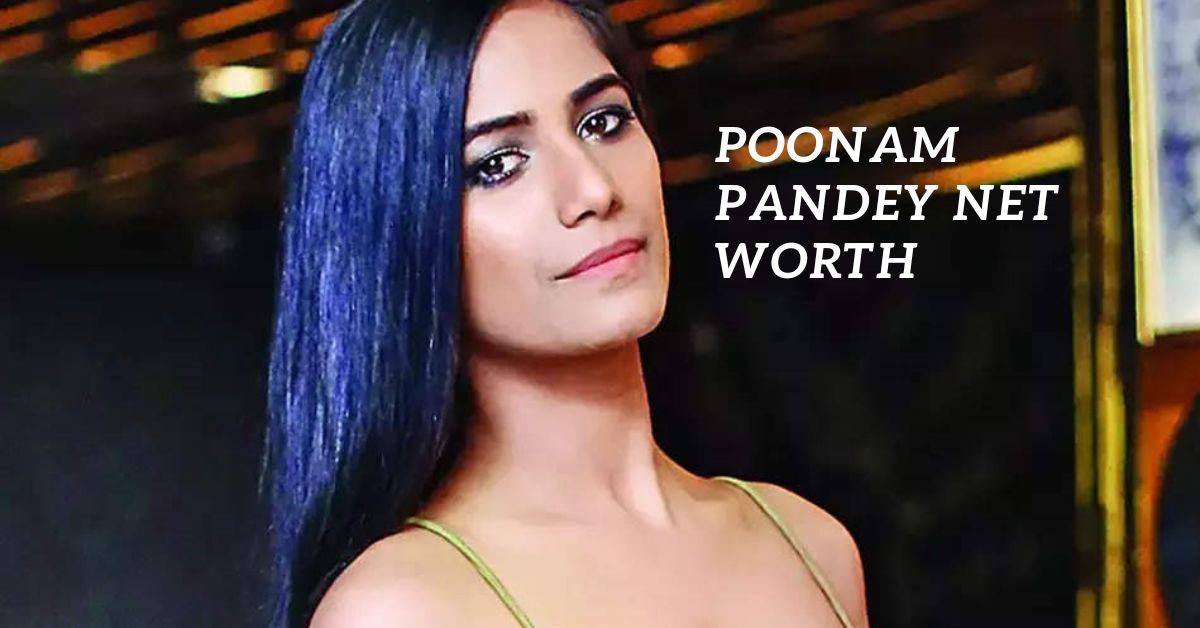 Poonam Pandey Net Worth