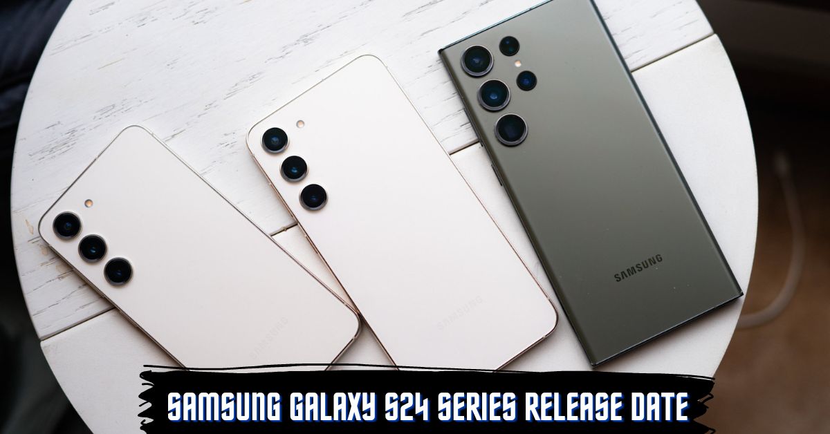 Samsung Galaxy S24 Series Release Date