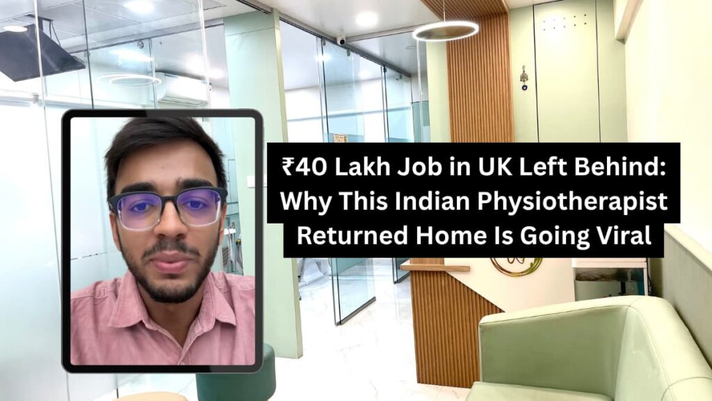 40 Lakh Job in UK Left Behind: Why This Indian Physiotherapist Returned Home Is Going Viral Why This Indian Physiotherapist Returned
