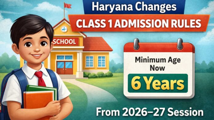 Haryana Changes Class 1 Admission Rules Minimum Age Now 6 Years from 2026–27 Session Haryana Changes Class 1 Admission Rules
