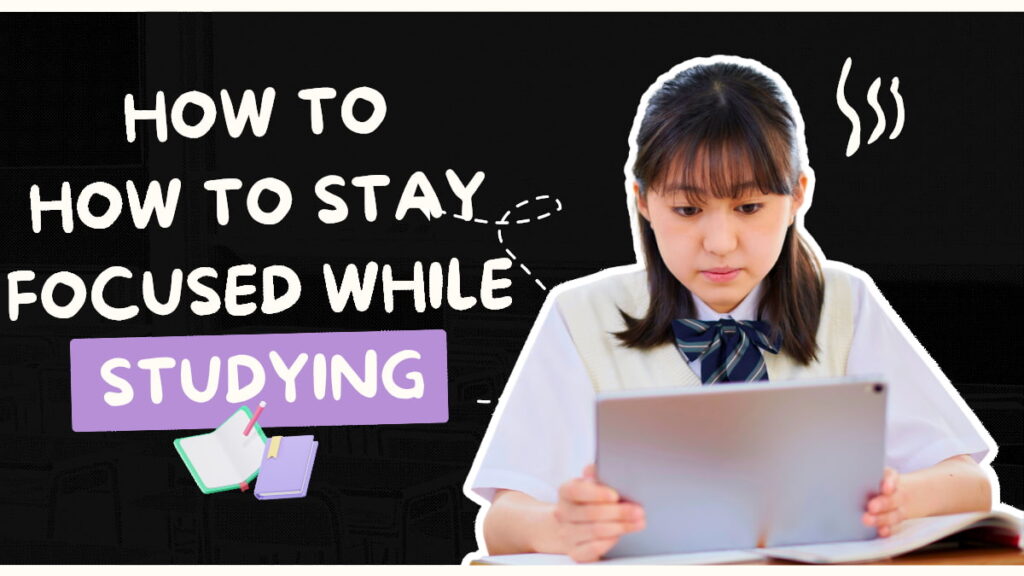How To Stay Focused While Studying